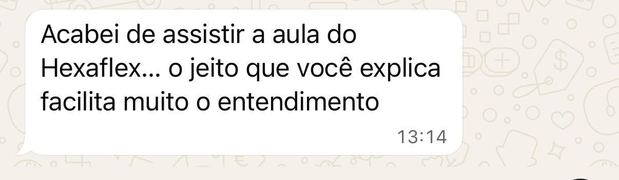 Depoimento: Acabei de assistir a aula do Hexaflex, o jeito que você explica facilita muito o entendimento.