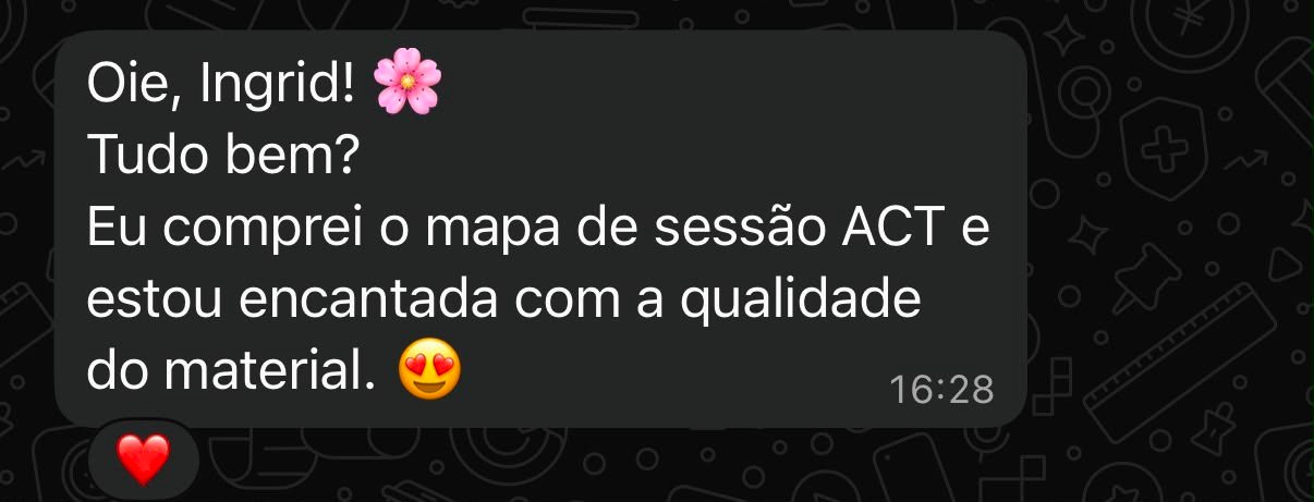 Mensagem recebida: Oie, Ingryd! Tudo bem? Eu comprei o mapa de sessão ACT e estou encantada com a qualidade do material.